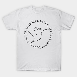 Live Laugh Cry Hummingbird T-Shirt